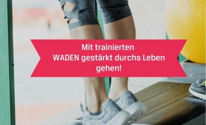 Mit trainierten Waden gestärkt durchs Leben gehen!
