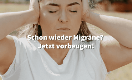 Schon wieder Migräne? Jetzt vorbeugen!