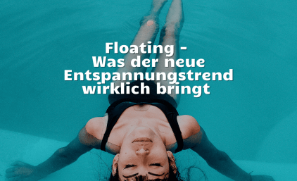 Floating – Was der neue Entspannungstrend wirklich bringt