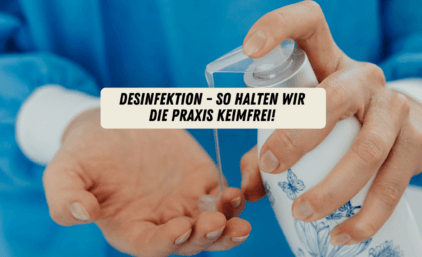 Desinfektion – so halten wir die Praxis keimfrei!