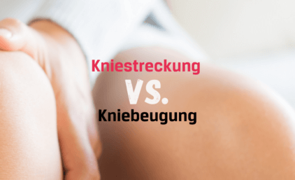 Kniestreckung vs. Kniebeugung