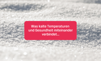 Was kalte Temperaturen und Gesundheit miteinander verbindet …
