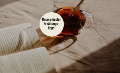 Unsere besten Erkältungstipps